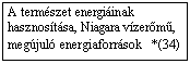 Szvegdoboz: A termszet energiinak hasznostsa, Niagara vzerm, megjul energiaforrsok   *(34)